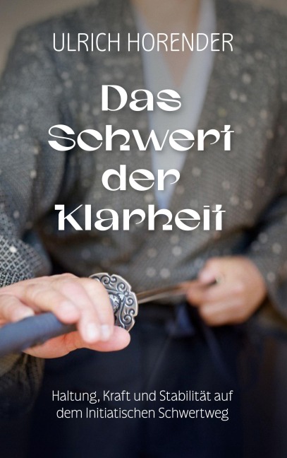 Das Schwert der Klarheit - Ulrich Horender