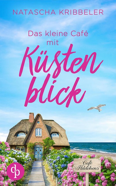 Das kleine Café mit Küstenblick | Ein Nordsee-Liebesroman - Natascha Kribbeler
