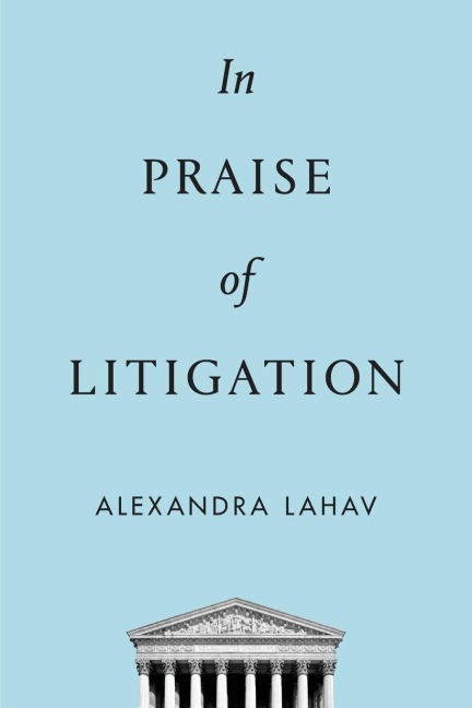 In Praise of Litigation - Alexandra Lahav