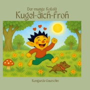 Cover-Bild zum Titel 'Der mutige Kobold Kugel-dich-froh' von 'Kunigunde Gautschin'