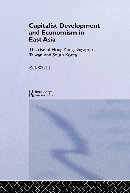 Capitalist Development and Economism in East Asia - Kui-Wai Li
