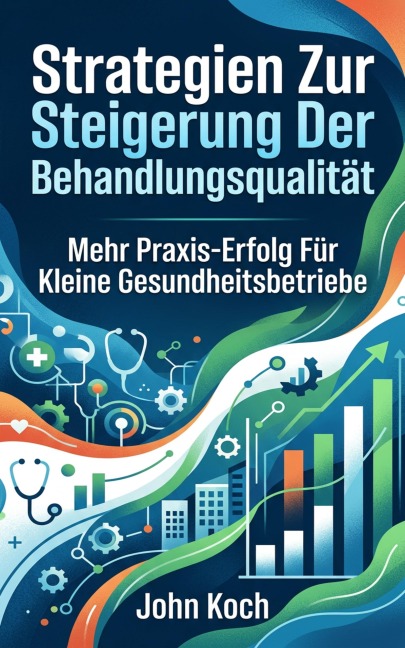 Strategien zur Steigerung der Behandlungsqualität - John Koch