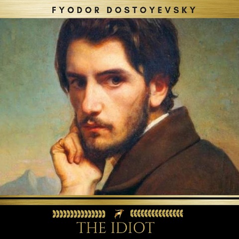 The Idiot - Fyodor Dostoyevsky