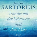 Cover-Bild zum Titel 'Für die mit der Sehnsucht nach dem Meer' von 'Joachim Sartorius'