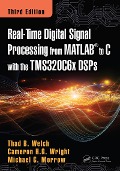 Cover-Bild zum Titel 'Real-Time Digital Signal Processing from MATLAB to C with the TMS320C6x DSPs' von 'Thad B. Welch, Michael G. Morrow, Cameron H. G. Wright'