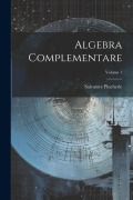 Cover-Bild zum Titel 'Algebra Complementare; Volume 1' von 'Salvatore Pincherle'