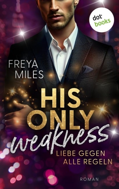 His only Weakness - Liebe gegen alle Regeln - Freya Miles
