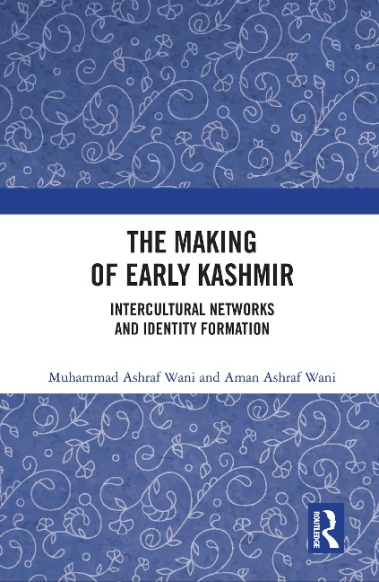 The Making of Early Kashmir - Muhammad Ashraf Wani, Aman Ashraf Wani