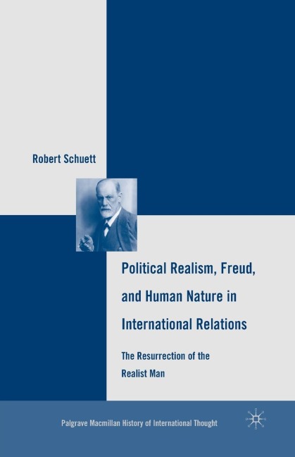 Political Realism, Freud, and Human Nature in International Relations - R. Schuett