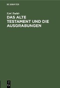 Das Alte Testament und die Ausgrabungen - Karl Budde