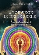 Cover-Bild zum Titel '12 TORWEGE IN DEINE SEELE' von 'Pascal K'in Greub'