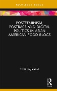 Cover-Bild zum Titel 'Postfeminism, Postrace and Digital Politics in Asian American Food Blogs' von 'Tisha Dejmanee'