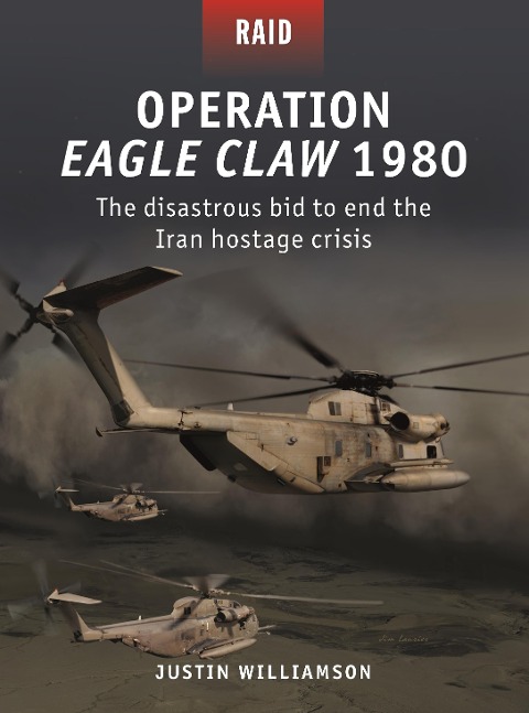 Operation Eagle Claw 1980 - Justin W Williamson