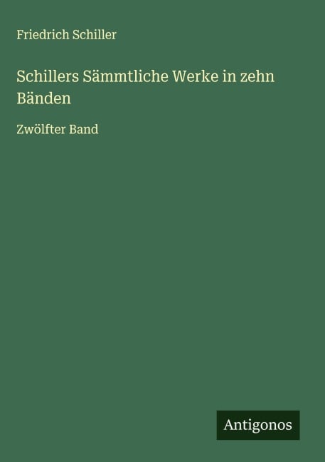 Schillers Sämmtliche Werke in zehn Bänden - Friedrich Schiller