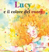 Cover-Bild zum Titel 'Lucy E Il Colore Del Cuore' von 'Diana Del Grande'