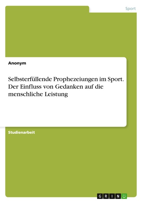 Selbsterfüllende Prophezeiungen im Sport. Der Einfluss von Gedanken auf die menschliche Leistung - Anonym