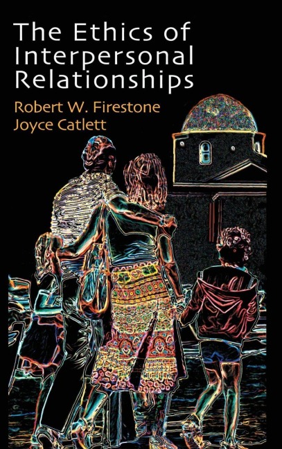 The Ethics of Interpersonal Relationships - Joyce Catlett, Robert W. Firestone