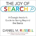 The Joy of Search Lib/E: A Google Insider's Guide to Going Beyond the Basics - Daniel M. Russell