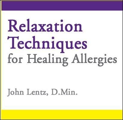 Relaxation Techniques for Healing Allergies - John D Lentz