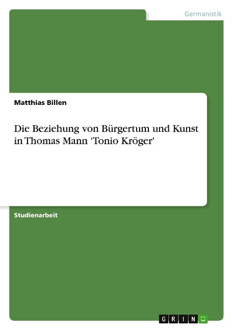 Die Beziehung von Bürgertum und Kunst in Thomas Mann 'Tonio Kröger' - Matthias Billen