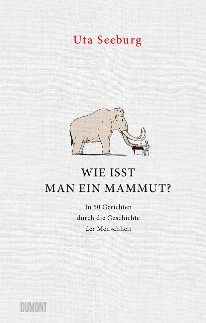 Wie isst man ein Mammut? - Uta Seeburg