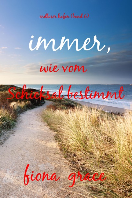 Immer, wie vom Schicksal bestimmt (Endloser Hafen - Band 6) - Fiona Grace