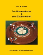 Cover-Bild zum Titel 'Der Roulettefuchs & sein Zauberwürfel' von 'Paul M. Goldek'