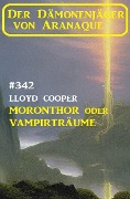Cover-Bild zum Titel '¿Moronthor oder Vampirträume: Der Dämonenjäger von Aranaque 342' von 'Lloyd Cooper'