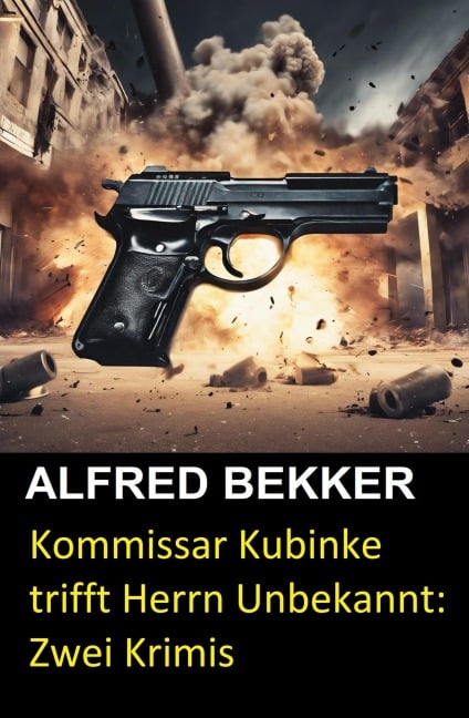 Kommissar Kubinke trifft Herrn Unbekannt: Zwei Krimis - Alfred Bekker