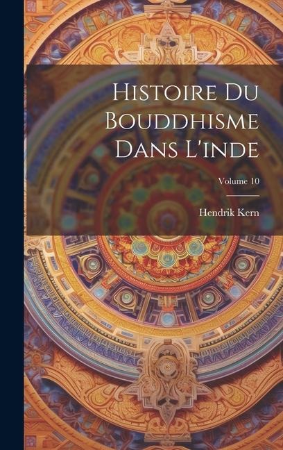 Histoire Du Bouddhisme Dans L'inde; Volume 10 - Hendrik Kern