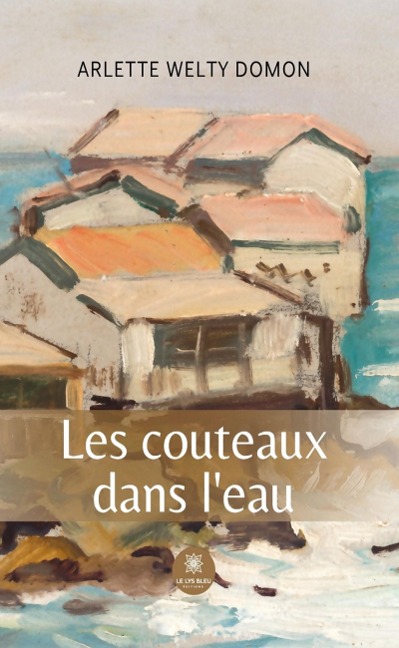 Les couteaux dans l'eau - Arlette Welty Domon