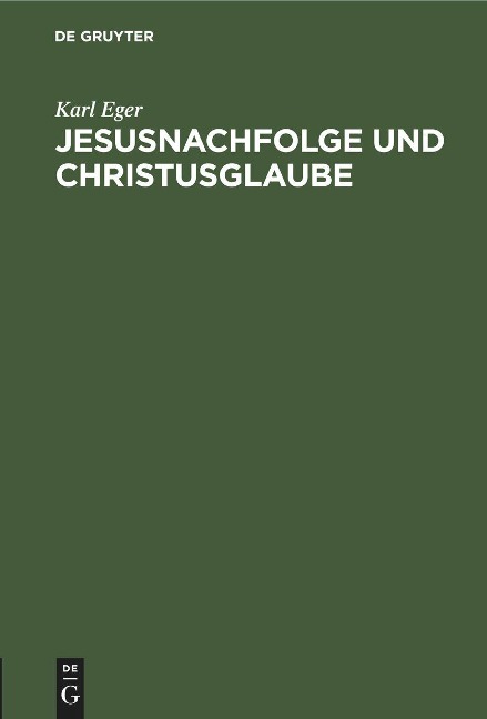 Jesusnachfolge und Christusglaube - Karl Eger