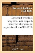 Cover-Bild zum Titel 'Nouveau Formulaire Magistral, Avec Les Poids Nouveaux Et Anciens En Regard. 6e Édition' von 'Apollinaire Bouchardat'