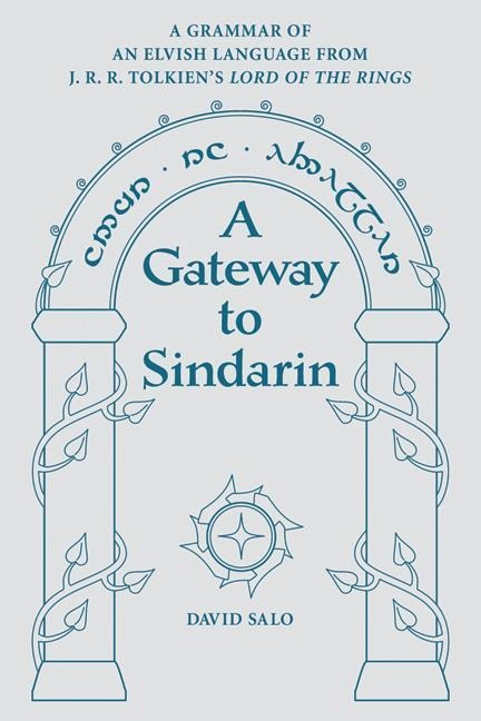 A Gateway to Sindarin: A Grammar of an Elvish Language from J.R.R. Tolkien's Lord of the Rings - David Salo