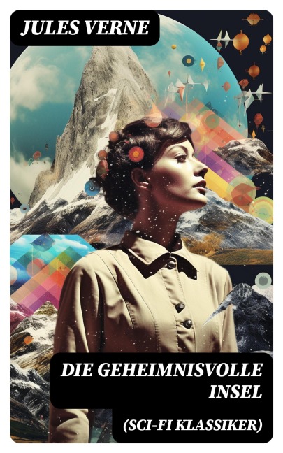Die geheimnisvolle Insel (Sci-Fi Klassiker) - Jules Verne