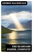 Cover-Bild zum Titel 'The Seaboard Parish, Complete' von 'George Macdonald'