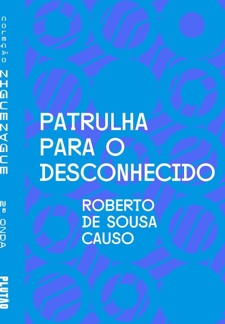 Patrulha para o desconhecido - Roberto de Sousa Causo