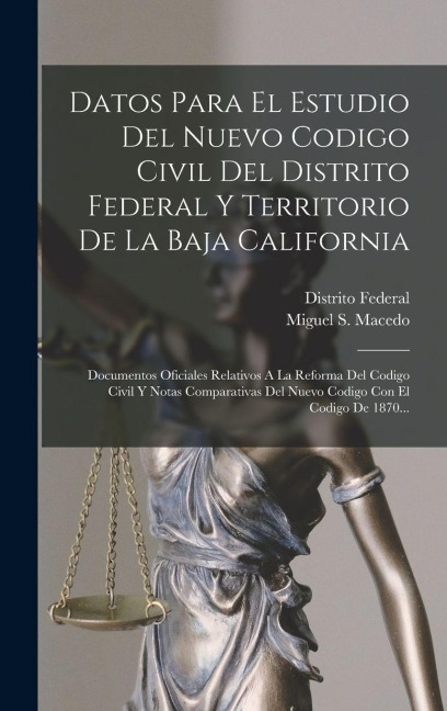 Datos Para El Estudio Del Nuevo Codigo Civil Del Distrito Federal Y Territorio De La Baja California - Miguel S Macedo