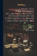 Histoire De La Corporation Des Apothicaires De Bordeaux, De L'enseignement Et De L'exercice De La Pharmacie Dans Cette Ville (1355-1802) - Émile Cheylud