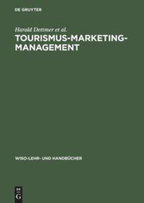Tourismus-Marketing-Management - Harald Dettmer, Thomas Hausmann, Ingomar Kloss, Helmut Meisl, Uwe Weithöner