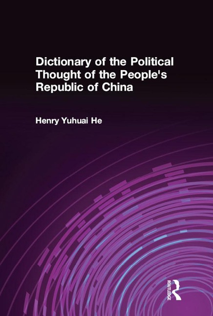 Dictionary of the Political Thought of the People's Republic of China - Henry Yuhuai He