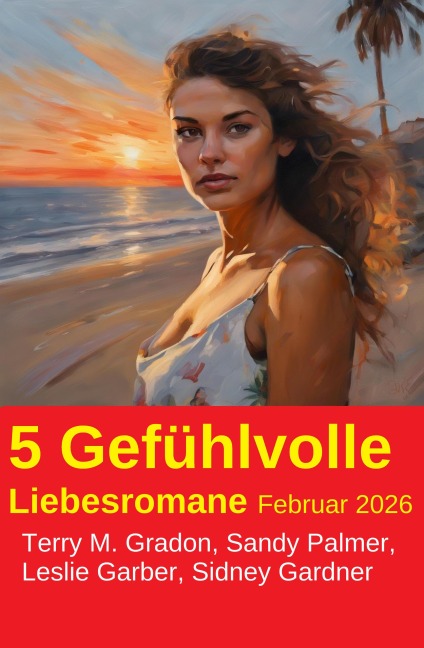 5 Gefühlvolle Liebesromane Februar 2026 - Terry M. Gradon, Sandy Palmer, Sidney Gardner, Leslie Gardner
