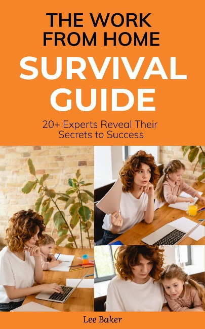 The Work-From-Home Survival Guide - Lee Baker