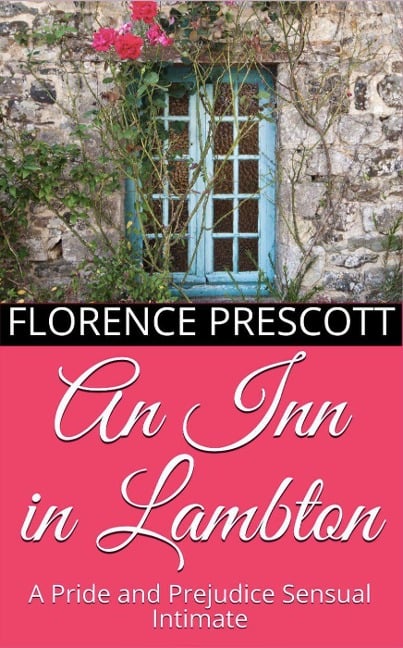 An Inn in Lambton: A Pride and Prejudice Sensual Intimate (A Daring Rescue, #1) - Florence Prescott