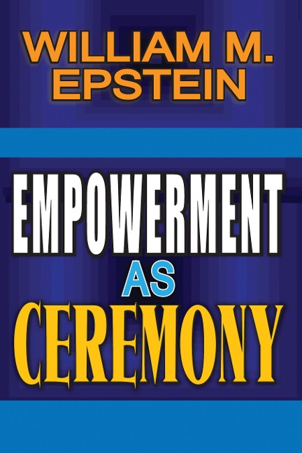 Empowerment as Ceremony - William Epstein