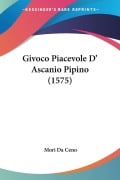 Givoco Piacevole D' Ascanio Pipino (1575) - Mori Da Ceno