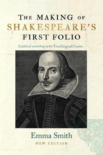 The Making of Shakespeare's First Folio - Emma Smith