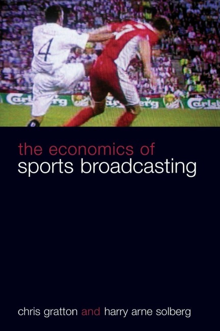 The Economics of Sports Broadcasting - Chris Gratton, Harry Arne Solberg