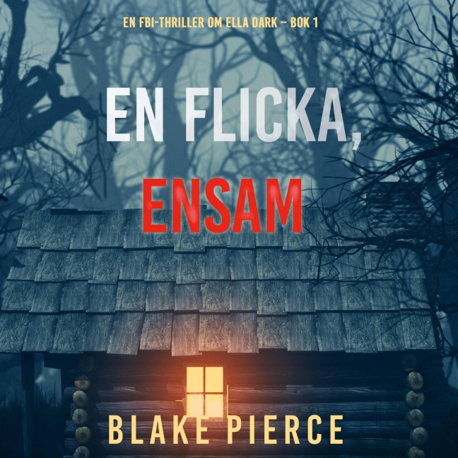 En flicka, ensam (En FBI-thriller om Ella Dark ¿ Bok 1) - Blake Pierce