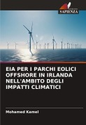 Cover-Bild zum Titel 'EIA PER I PARCHI EOLICI OFFSHORE IN IRLANDA NELL'AMBITO DEGLI IMPATTI CLIMATICI' von 'Mohamed Kamel'
